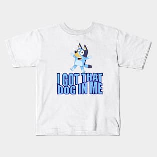 I Got That Dog in Me (Bluey) Kids T-Shirt